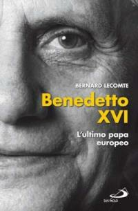 BENEDETTO XVI L'ULTIMO PAPA EUROPEO