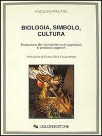 BIOLOGIA SIMBOLO CULTURA. Evoluzione dei comportamenti aggressivi e processi cognitivi