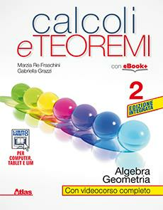 CALCOLI E TEOREMI - ALGEBRA E GEOMETRIA VOL. 2