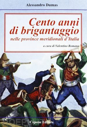 CENTO ANNI DI BRIGANTAGGIO NELLE PROVINCE MERIDIONALI D' ITALIA