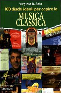 CENTO DISCHI IDEALI PER CAPIRE LA MUSICA CLASSICA
