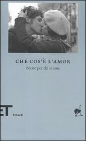 CHE COS'E' L' AMOR. Poesie per chi si ama