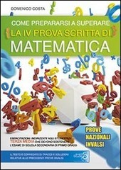 COME PREPARARSI A SUPERARE LA IV^ PROVA SCRITTA DI MATEMATICA