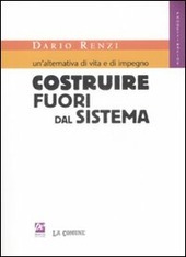 COSTRUIRE FUORI DAL SISTEMA Un'alternativa di vita e di impegno