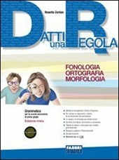 DATTI UNA REGOLA - EDIZIONE MISTA. FONOLOGIA, ORTOGRAFIA, MORFOLOGIA + …