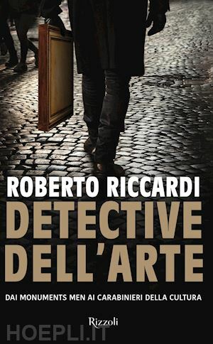 DETECTIVE DELL'ARTE DAI MONUMENTS MEN AI CARABINIERI DELLA CULTURA
