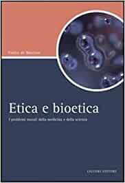 ETICA E BIOETICA. I PROBLEMI MORALI DELLA MEDICINA E DELLA …