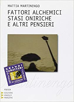 FATTORI ALCHEMICI STASI ONIRICHE E ALTRI PENSIERI