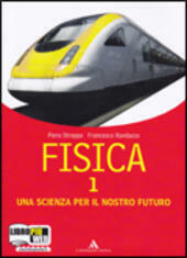 FISICA. UNA SCIENZA PER IL NOSTRO FUTURO - VOL. 1