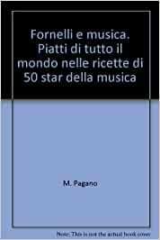 FORNELLI E MUSICA. Piatti di tutto il mondo nelle ricette …