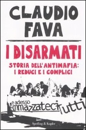 I DISARMATI. Storia dell'antimafia: i reduci e i complici
