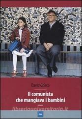 IL COMUNISTA CHE MANGIAVA I BAMBINI