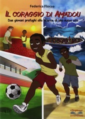 IL CORAGGIO DI AMADOU. DUE GIOVANI PROFUGHI ALLA RICERCA DI …