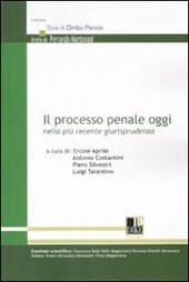 IL PROCESSO PENALE OGGI NELLA PIU' RECENTE GIURISPRUDENZA
