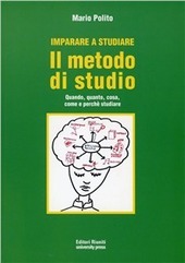 IMPARARE A STUDIARE. IL METODO DI STUDIO. QUANDO, QUANTO, COME, …