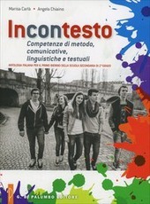 INCONTESTO. ANTOLOGIA - COMPETENZE DI METODO,COMUNICATIVE,LINGUISTICHE E TESTUALI