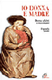 IO DONNA E MADRE Donne famose si raccontano