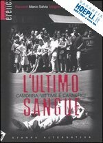 L' ULTIMO SANGUE. camorra, vittime e carnefici