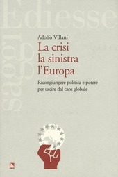 LA CRISI LA SINISTRA L' EUROPA. Ricongiungere politica e potere …
