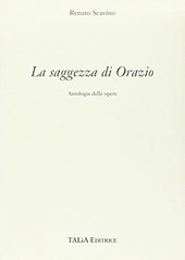 LA SAGGEZZA DI ORAZIO ANTOLOGIA DELLE OPERE ( SCAVINO RENATO …