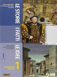 LE STORIE, I FATTI, LE IDEE VOL. 1 - DALL' …