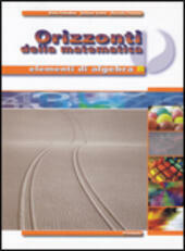 ORIZZONTI DELLA MATEMATICA - ELEMENTI DI ALGEBRA B