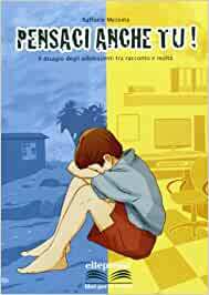 PENSACI ANCHE TU!. IL DISAGIO DEGLI ADOLESCENTI TRA RACCONTO E …