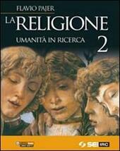 RELIGIONE (LA) - UMANITA' IN RICERCA 2.