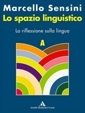 SPAZIO LINGUISTICO (LO). VOL. A - LA RIFLESSIONE SULLA LINGUA …