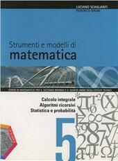 STRUMENTI E MODELLI DI MATEMATICA. VOL. 5.CALCOLO INTEGRALE. ALGORITMI RICORSIVI. …