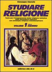 STUDIARE RELIGIONE VOLUME 1. BIENNIO