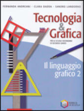 TECNOLOGIA & GRAFICA. IL LINGUAGGIO GRAFICO VOL. 2 + SCHEDE …
