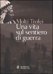 UNA VITA SUL SENTIERO DI GUERRA Autobiografia di un capo …