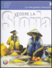 VEDERE LA STORIA 3. LA CIVILTA' GLOBALE : IL NOVECENTO