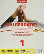 CHI CERCATE? PLUS VOL. 1 2017 TESTO DI IRC PER …