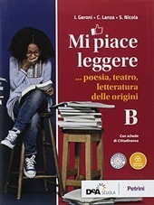 MI PIACE LEGGERE VOL. B POESIA, TEATRO, LETTERATURA DELLE ORIGINI …