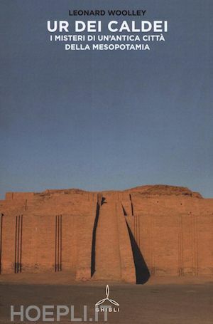 UR DEI CALDEII MISTERI DI UN'ANTICA CITTA' DELLA MESOPOTAMIA