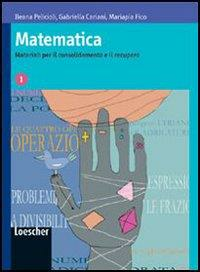 MATEMATICA 1. MATERIALI PER IL CONSOLIDAMENTO E IL RECUPERO. PER …