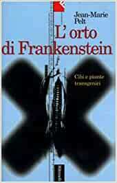 L' ORTO DI FRANKENSTEIN. CIBO E PIANTE TRANSGENICI
