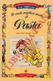 LE CENTO MIGLIORI RICETTE DI PASTA