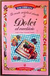 LE CENTO MIGLIORI RICETTE DI DOLCI AL CUCCHIAIO