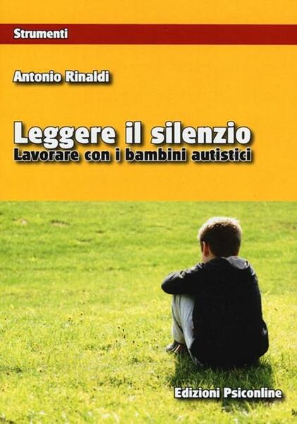 LEGGERE IL SILENZIO. LAVORARE CON I BAMBINI AUTISTICI