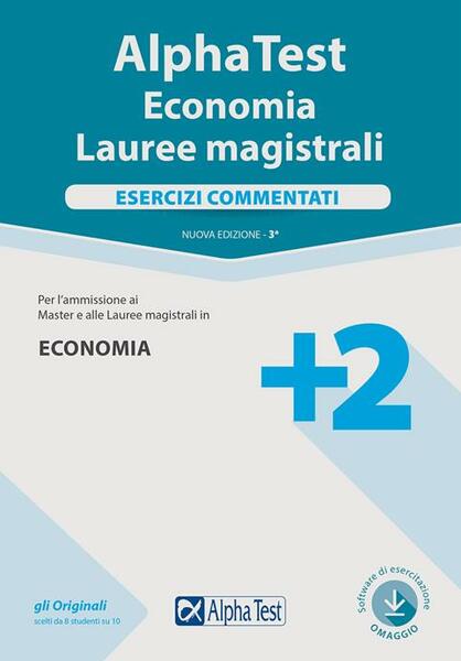 ALPHA TEST. ECONOMIA. LAUREE MAGISTRALI. ESERCIZI COMMENTATI. CON SOFTWARE DI …