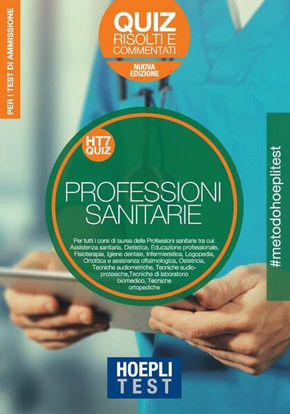 HOEPLI TEST. 7 PROFESSIONI SANITARIE. QUIZ RISOLTI E COMMENTATI. PER …