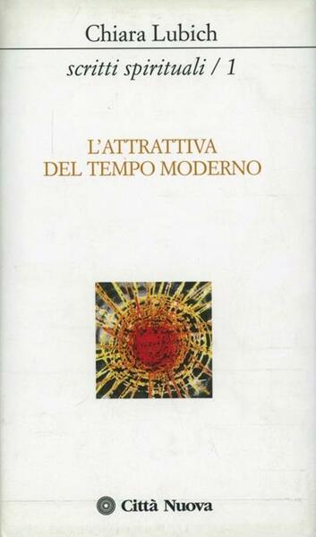 SCRITTI SPIRITUALI. VOL. 1: L'ATTRATTIVA DEL TEMPO MODERNO.