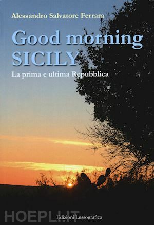 GOOD MORNING SICILY. LA PRIMA E ULTIMA REPUBBLICA