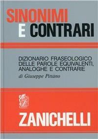 SINONIMI E CONTRARI. DIZIONARIO FRASEOLOGICO DELLE PAROLE EQUIVALENTI ANALOGHE E …