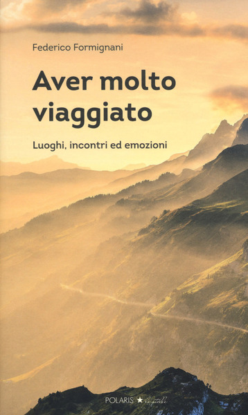 AVER MOLTO VIAGGIATO. LUOGHI, PERSONE ED EMOZIONI