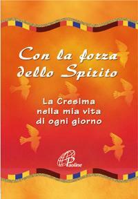 CON LA FORZA DELLO SPIRITO. LA CRESIMA NELLA MIA VITA …