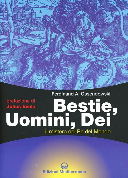 BESTIE, UOMINI, DEI. IL MISTERO DEL RE DEL MONDO